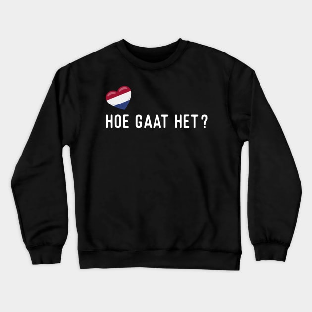 Nederlands Hoe Gaat Het Crewneck Sweatshirt by SunburstGeo